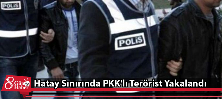 Hatay Sınırında PKK'lı Terörist Yakalandı