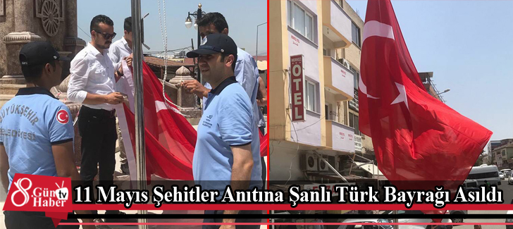 11 Mayıs Şehitler Anıtına Şanlı Türk Bayrağı Asıldı