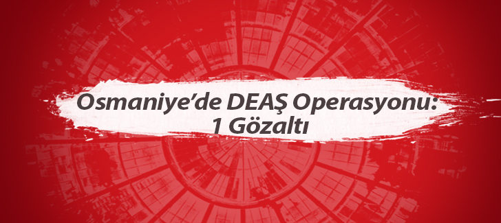 Osmaniyede DEAŞ operasyonu: 1 gözaltı