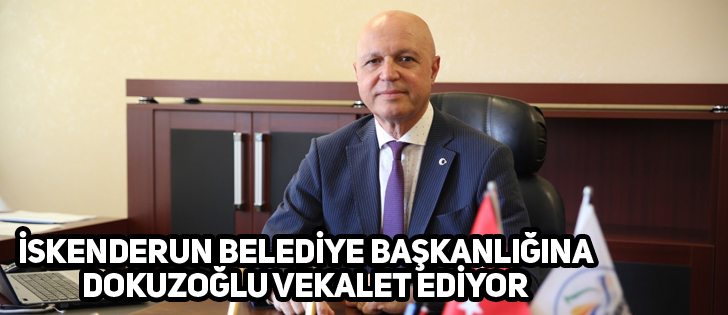  İskenderun Belediye Başkanlığına Dokuzoğlu Vekalet Ediyor