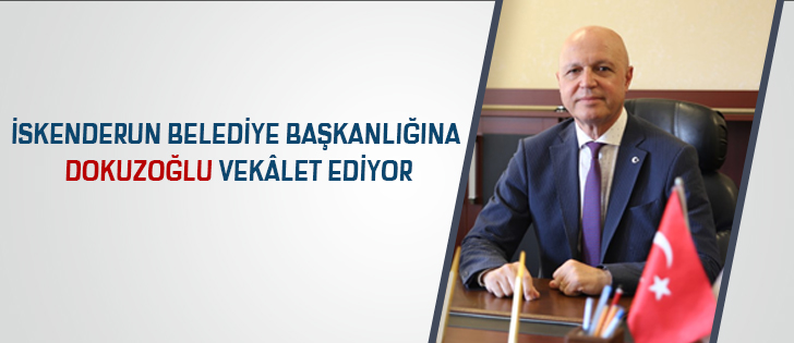 İskenderun Belediye Başkanlığına Dokuzoğlu Vekâlet Ediyor