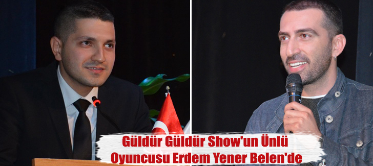 Güldür Güldür Show'un Ünlü Oyuncusu Erdem Yener Belen'de