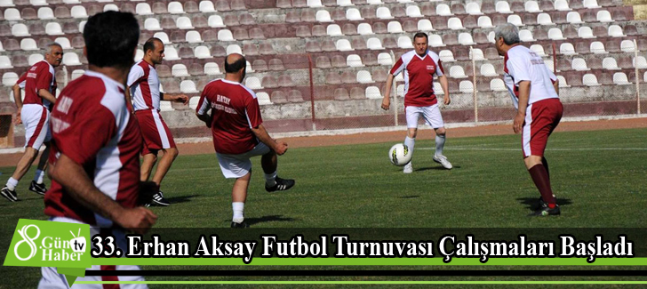 33. Erhan Aksay Futbol Turnuvası Çalışmaları Başladı