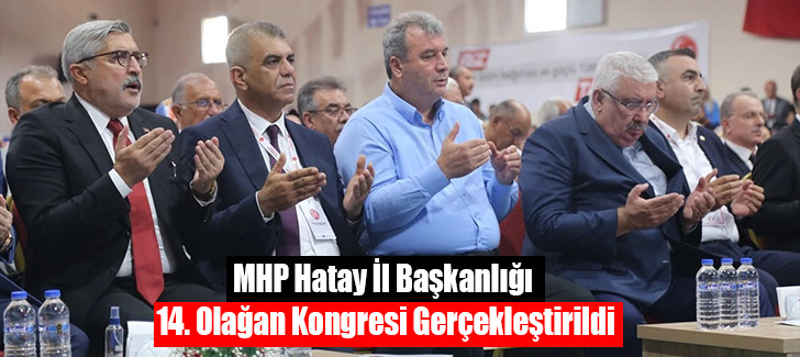 MHP Hatay İl Başkanlığı 14. Olağan Kongresi Gerçekleştirildi