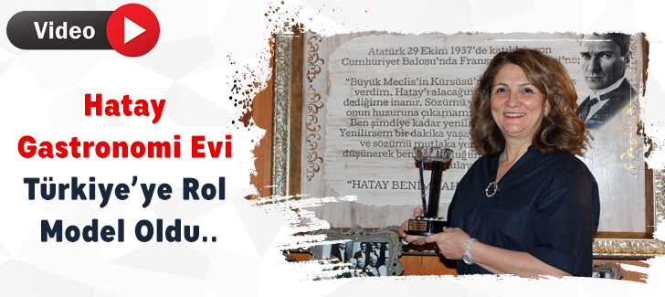Hatay Gastronomi Evi, Türkiyeye rol model oldu