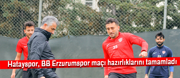 Hatayspor, BB Erzurumspor maçı hazırlıklarını tamamladı