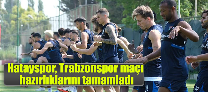 Hatayspor, Trabzonspor maçı hazırlıklarını tamamladı