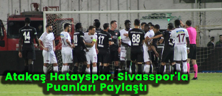 Atakaş Hatayspor, Sivasspor'la Puanları Paylaştı 