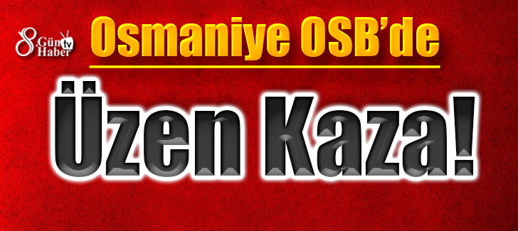 Osmaniye OSBde Üzen Kaza