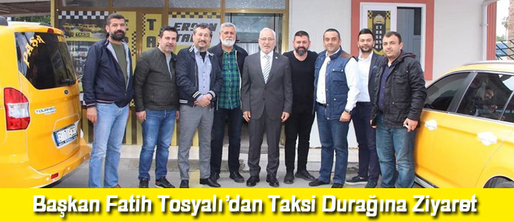 Başkan Fatih Tosyalıdan Taksi Durağına Ziyaret