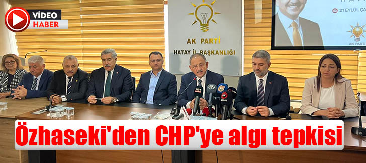 Özhaseki'den CHP'ye algı tepkisi