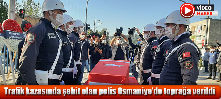 Trafik kazasında şehit olan polis Osmaniye’de toprağa verildi