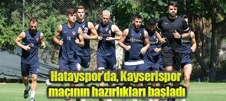 Hataysporda, Kayserispor maçının hazırlıkları başladı