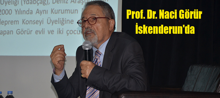  Prof. Dr. Naci Görür İskenderun'da