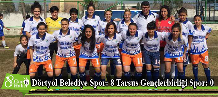 Dörtyol Belediye Spor: 8 Tarsus Gençlerbirliği Spor: 0