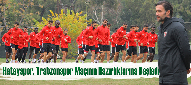 Hatayspor, Trabzonspor maçının hazırlıklarına başladı
