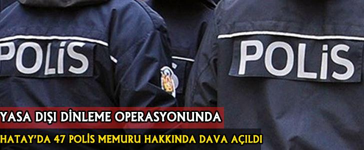 Yasa Dışı Dinleme Operasyonunda 47 Polis'e Dava Açıldı