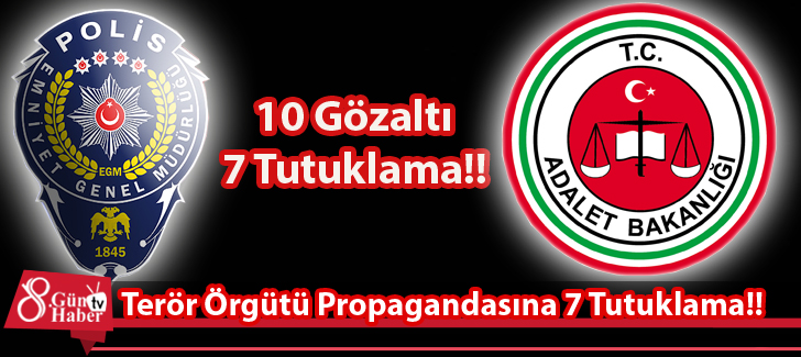 Terör Örgütü Propagandasına 7 Tutuklama!!