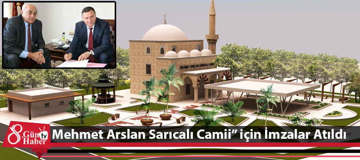 'Mehmet Arslan Sarıcalı Camii İçin İmzalar Atıldı