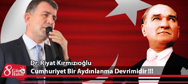 Dr. Riyat Kırmızıoğlu:  Cumhuriyet Bir Aydınlanma Devrimidir !!!