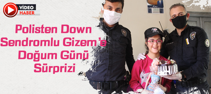 Polisten down sendromlu Gizeme doğum günü sürprizi