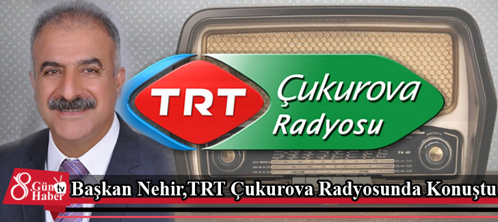 Başkan Nehir,TRT Çukurova Radyosunda Konuştu