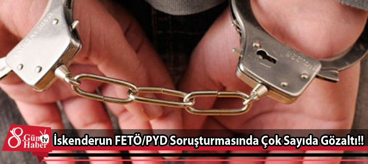 İskenderun FETÖ/PYD Soruşturmasında Çok Sayıda Gözaltı!!