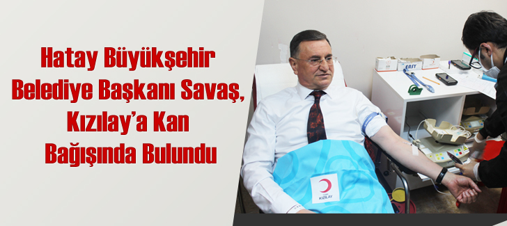 Büyükşehir Belediye Başkanı Savaş, Kızılaya kan bağışında bulundu