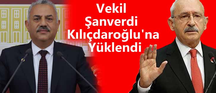 Vekil Şanverdi Kılıçdaroğlu'na Yüklendi