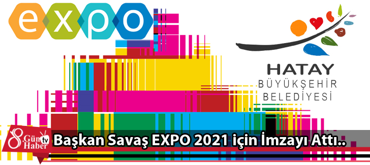 Başkan Savaş EXPO 2021 İçin İmzayı Attı