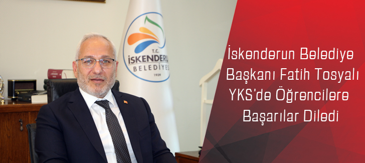 Belediye Başkanı Tosyalı,YKS'de Öğrencilere Başarılar Diledi