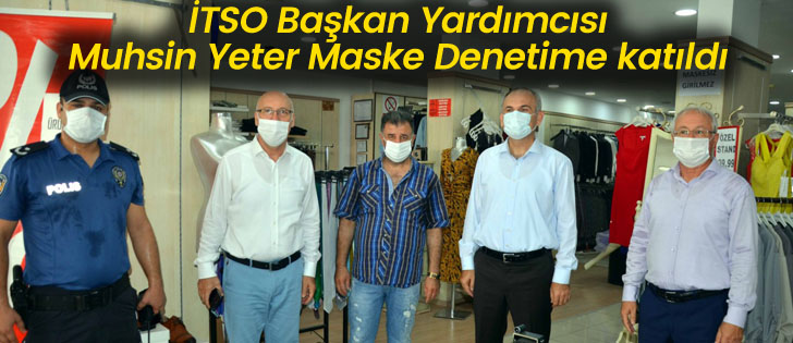  İTSO Başkan Yardımcısı Muhsin Yeter Maske Denetime katıldı