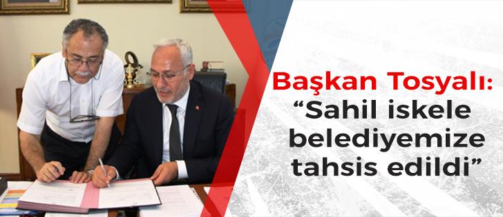 Başkan Tosyalı: Sahil iskele belediyemize tahsis edildi
