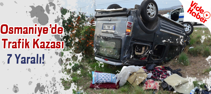 Osmaniyede Trafik Kazası: 7 Yaralı!