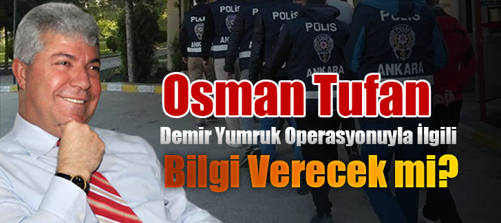  Osman Tufan, Demir Yumruk Operasyonuyla İlgili Bilgi Verecek mi?