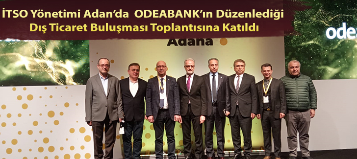 İTSO Yönetimi  ODEABANKın  Dış Ticaret Buluşması Toplantısına Katıldı