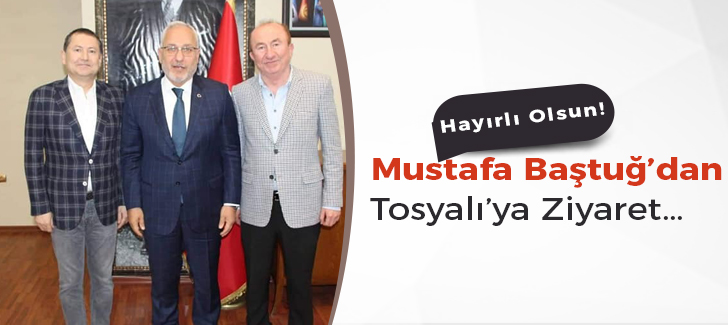Mustafa Baştuğdan Tosyalıya Ziyaret 