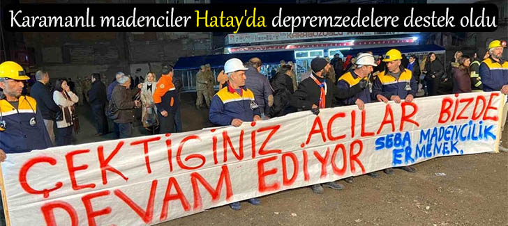 Karamanlı madenciler Hatay'da depremzedelere destek oldu