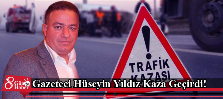 Gazeteci Hüseyin Yıldız Kaza Geçirdi!