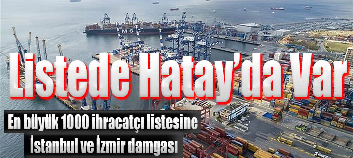 En büyük 1000 ihracatçı listesine İstanbul ve İzmir damgası