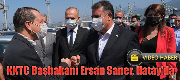 Kuzey Kıbrıs Türk Cumhuriyeti Başbakanı Ersan Saner, Hatay'da