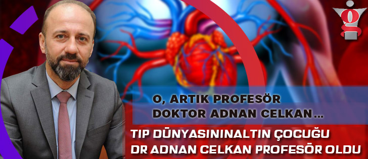 O, Artık Profesör Doktor Adnan Celkan