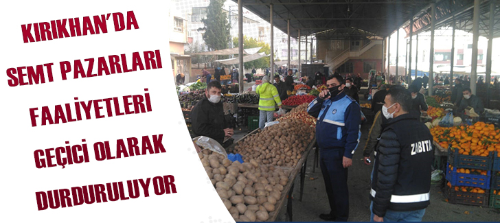  Kırıkhan'da Semt Pazarları Faaliyetleri Geçici Olarak Durduruluyor