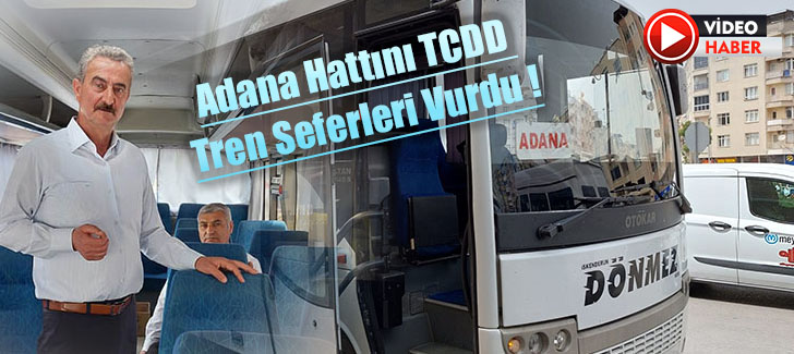 Adana Hattını TCDD Tren Seferleri Vurdu !