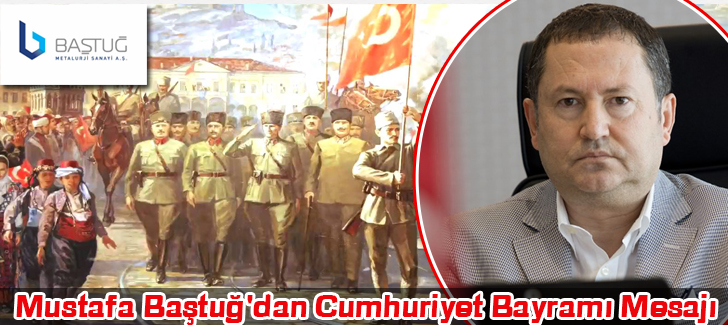 Mustafa Baştuğ'dan Cumhuriyet Bayramı Mesajı