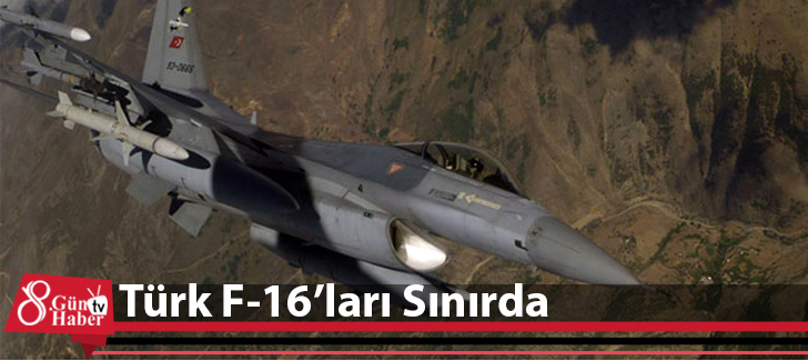 Türk F-16ları sınırda