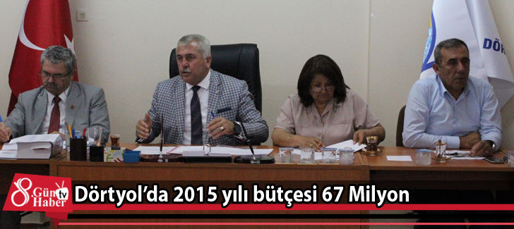 Dörtyol 2015 yılı bütçesi 67 Milyon 