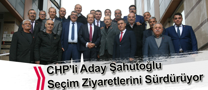 CHP'li Aday Şahutoğlu Seçim Ziyaretlerini Sürdürüyor