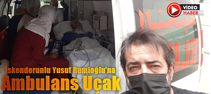 İskenderunlu Yusuf Rumioğlu'na ambulans uçak
