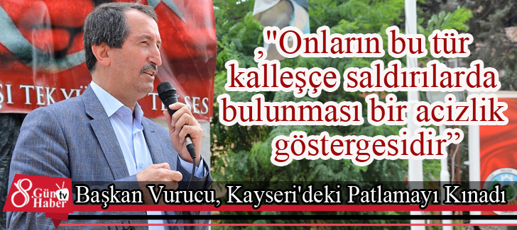 Başkan Vurucu, Kayseri'deki Patlamayı Kınadı